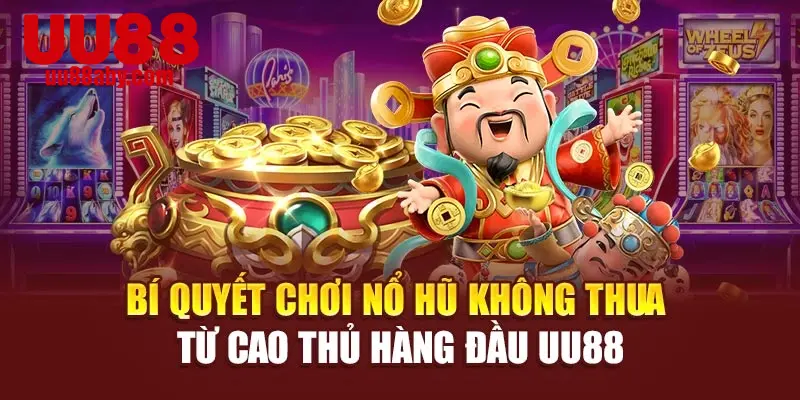 Bí Quyết Chơi Nổ Hũ Không Thua Từ Cao Thủ Hàng Đầu UU88
