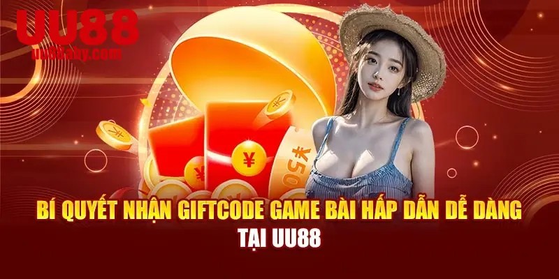 Bí Quyết Nhận Giftcode Game Bài Hấp Dẫn Dễ Dàng Tại UU88