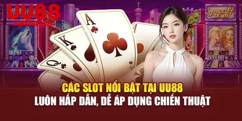 Các slot nổi bật tại UU88 luôn hấp dẫn, dễ áp dụng chiến thuật