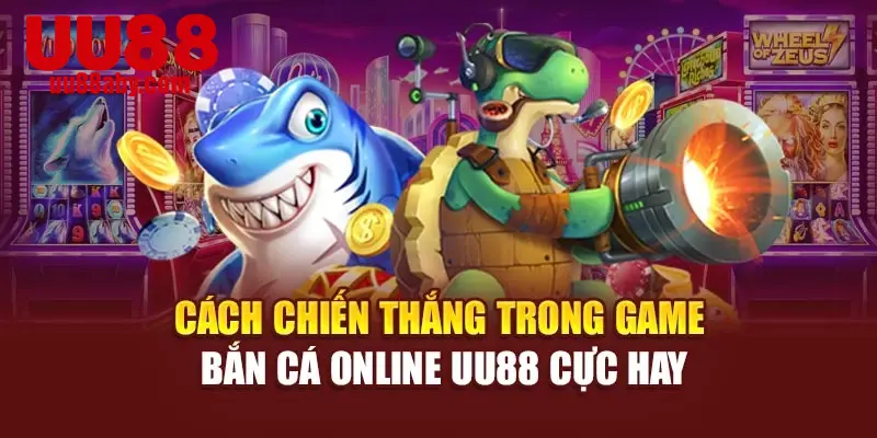 Cách Chiến Thắng Trong Game Bắn Cá Online UU88 Cực Hay