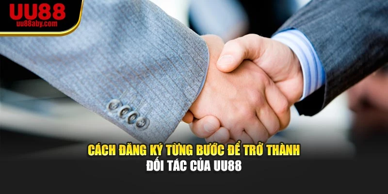 Cách đăng ký từng bước để trở thành đối tác của UU88