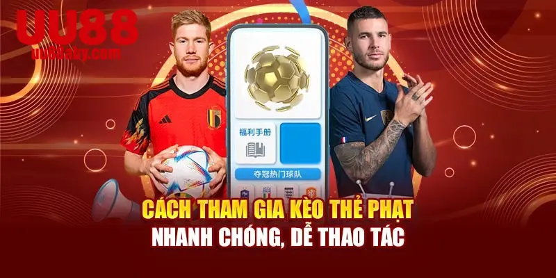 Cách tham gia kèo thẻ phạt nhanh chóng, dễ thao tác