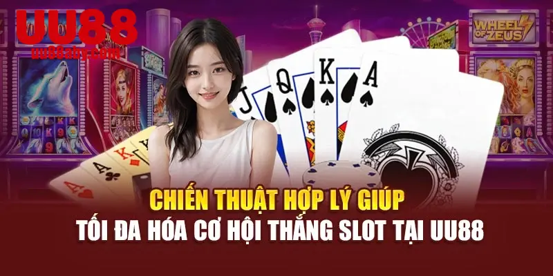 Chiến thuật hợp lý giúp tối đa hóa cơ hội thắng slot tại UU88