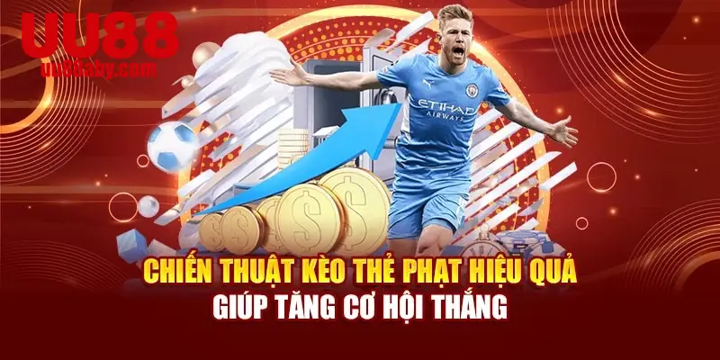 Chiến thuật kèo thẻ phạt hiệu quả giúp tăng cơ hội thắng