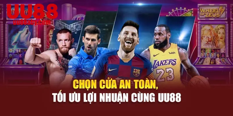 Chọn cửa an toàn, tối ưu lợi nhuận cùng UU88
