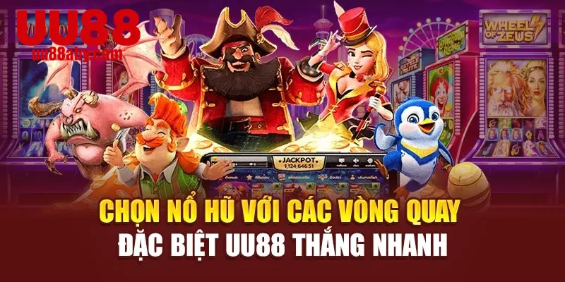 Chọn Nổ Hũ Với Các Vòng Quay Đặc Biệt UU88 Thắng Nhanh
