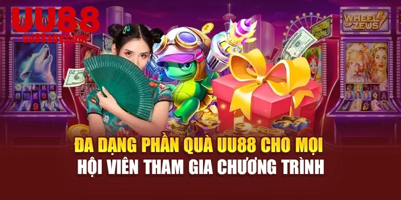 Đa dạng phần quà UU88 cho mọi hội viên tham gia chương trình