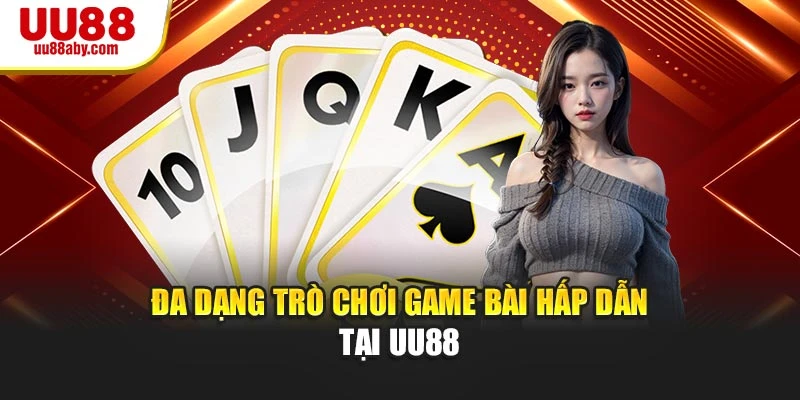 Đa dạng trò chơi game bài hấp dẫn tại UU88