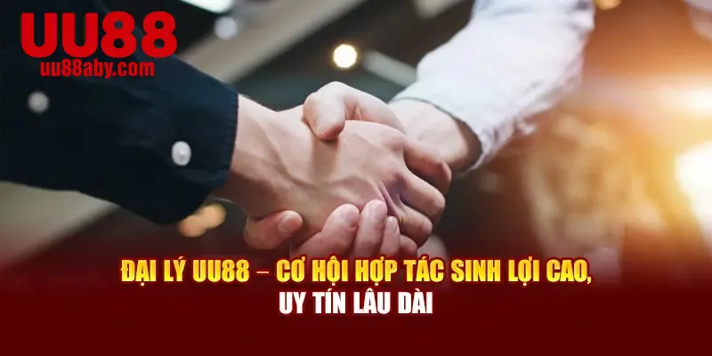 Đại Lý UU88 – Cơ Hội Hợp Tác Sinh Lợi Cao, Uy Tín Lâu Dài