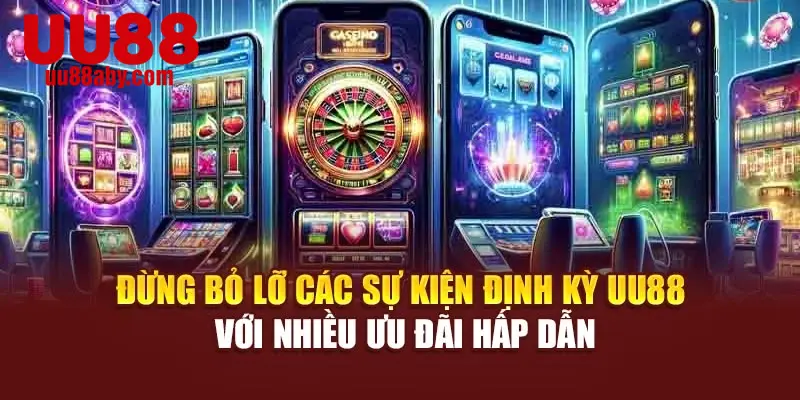 Đừng bỏ lỡ các sự kiện định kỳ UU88 với nhiều ưu đãi hấp dẫn