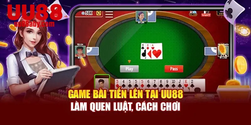 Game Bài Tiến Lên Tại UU88 - Làm Quen Luật, Cách Chơi