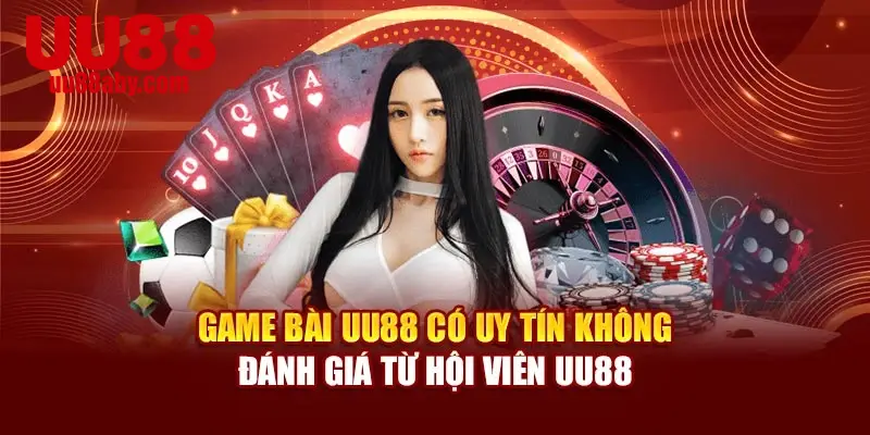 Game Bài Uu88 Có Uy Tín Không – Đánh Giá Từ Hội Viên UU88