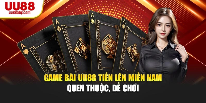 Game bài UU88 Tiến Lên Miền Nam quen thuộc, dễ chơi