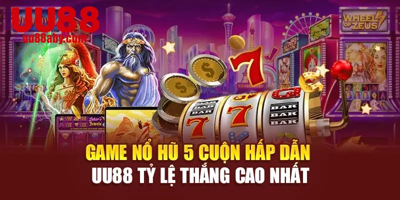 Game Nổ Hũ 5 Cuộn Hấp Dẫn UU88 Tỷ Lệ Thắng Cao Nhất