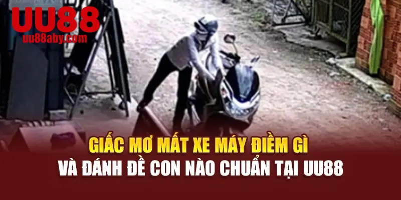 Giấc Mơ Mất Xe Máy Điềm Gì Và Đánh Đề Con Nào Chuẩn Tại UU88