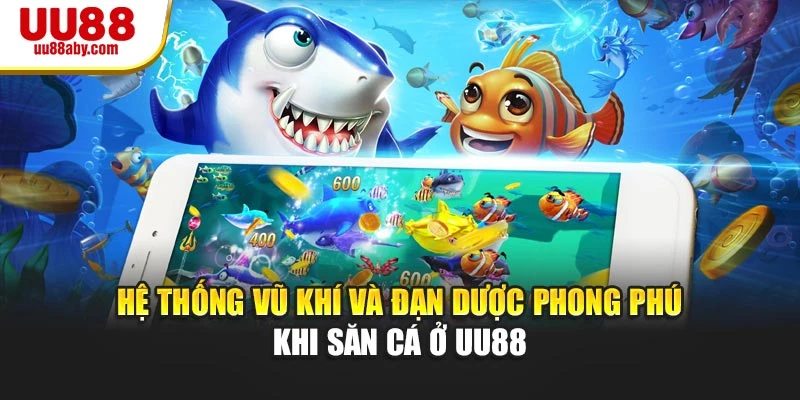 Hệ thống vũ khí và đạn dược phong phú khi săn cá ở UU88