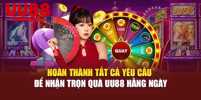 Hoàn thành tất cả yêu cầu để nhận trọn quà UU88 hằng ngày