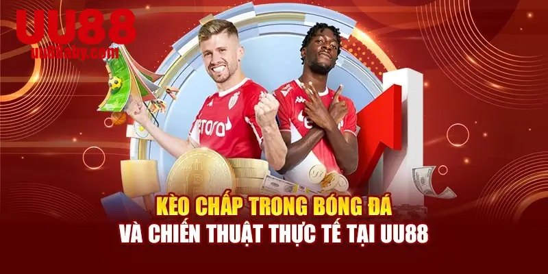 Kèo Chấp Trong Bóng Đá Và Chiến Thuật Thực Tế Tại UU88