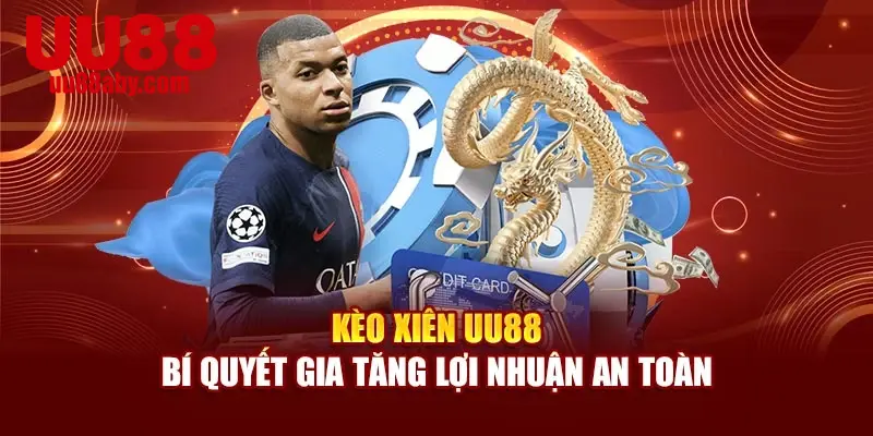 Kèo Xiên UU88 – Bí Quyết Gia Tăng Lợi Nhuận An Toàn