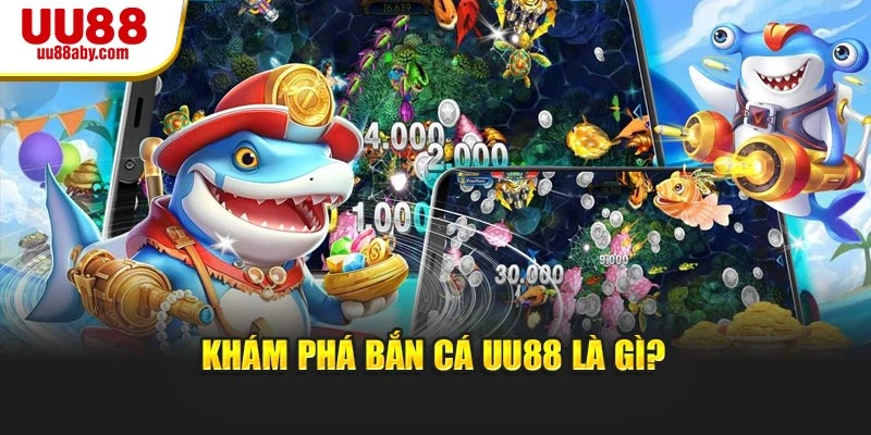 Khám phá Bắn Cá UU88 là gì?