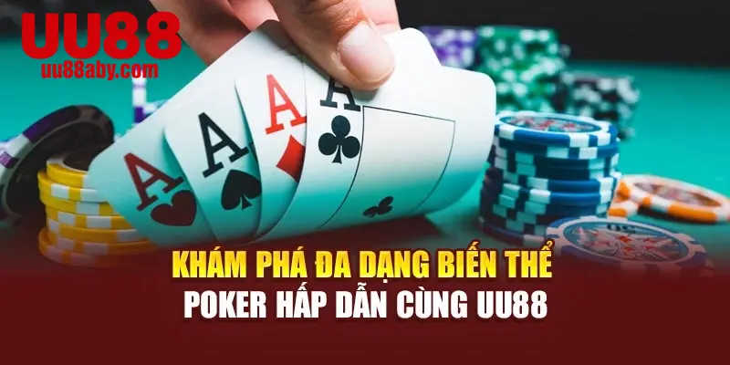 Khám phá đa dạng biến thể poker hấp dẫn cùng UU88