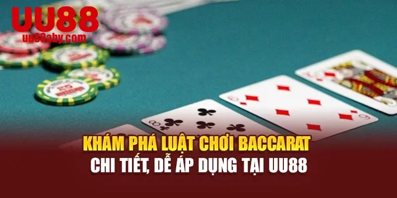Khám phá luật chơi Baccarat chi tiết, dễ áp dụng tại UU88