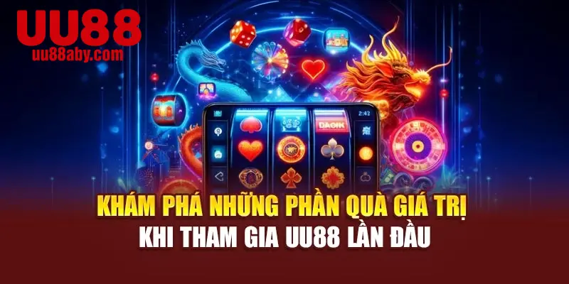 Khám phá những phần quà giá trị khi tham gia UU88 lần đầu