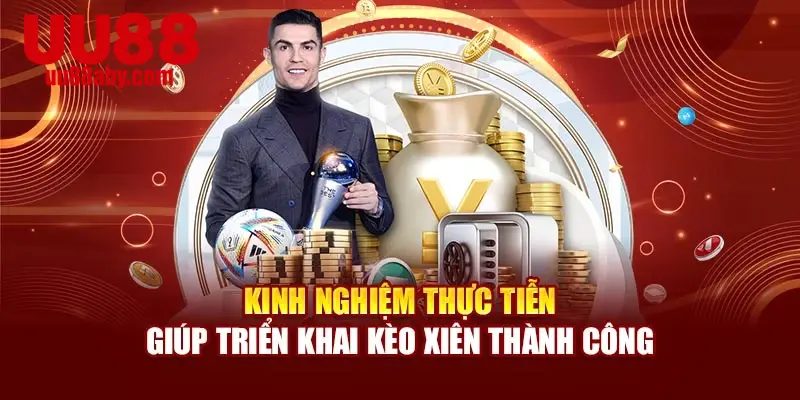 Kinh nghiệm thực tiễn giúp triển khai kèo xiên thành công
