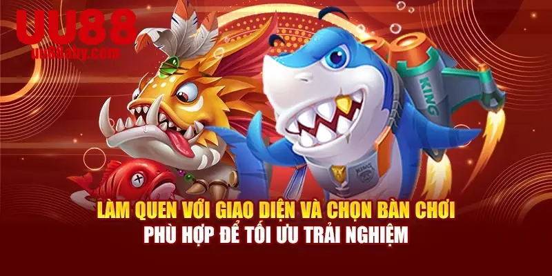 Làm quen với giao diện và chọn bàn chơi phù hợp để tối ưu trải nghiệm