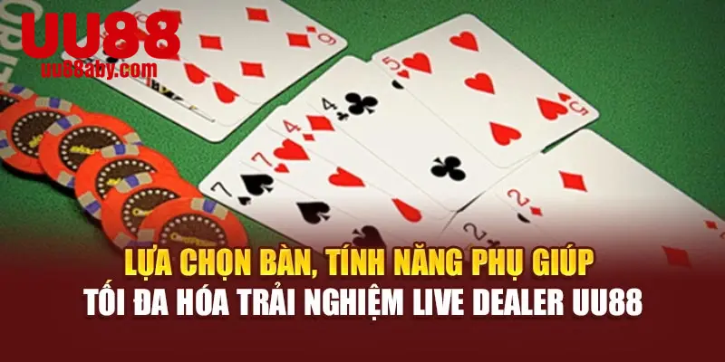 Lựa chọn bàn, tính năng phụ giúp tối đa hóa trải nghiệm live dealer UU88
