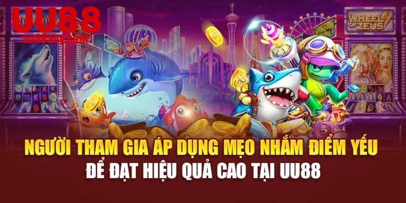 Người tham gia áp dụng mẹo nhắm điểm yếu để đạt hiệu quả cao tại UU88