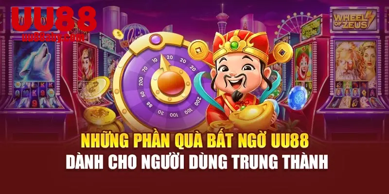 Những phần quà bất ngờ UU88 dành cho người dùng trung thành