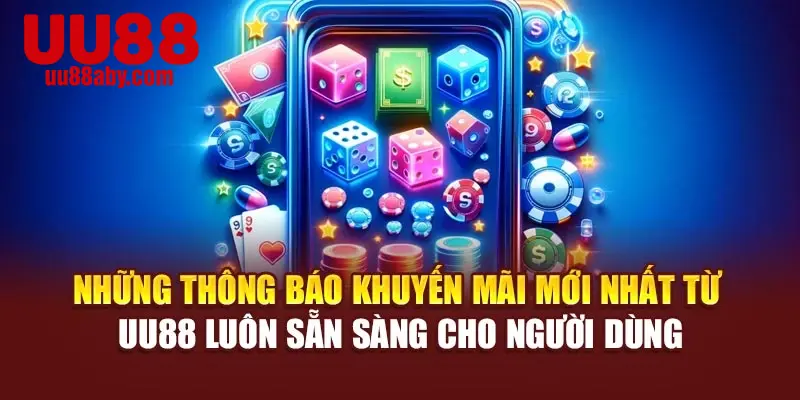 Những thông báo khuyến mãi mới nhất từ UU88 luôn sẵn sàng cho người dùng