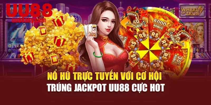 Nổ Hũ Trực Tuyến Với Cơ Hội Trúng Jackpot UU88 Cực Hot