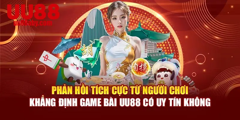 Phản hồi tích cực từ người chơi khẳng định game bài UU88 có uy tín không