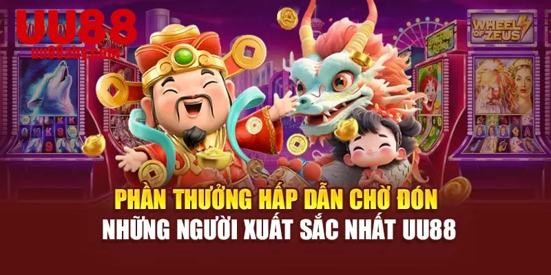 Phần thưởng hấp dẫn chờ đón những người xuất sắc nhất UU88