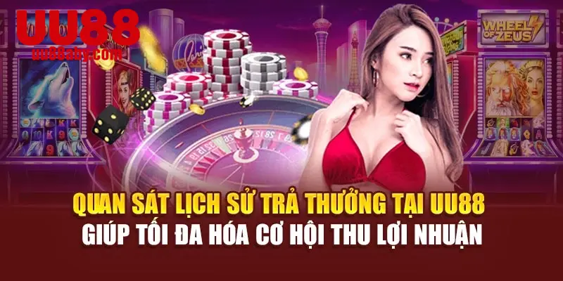 Quan sát lịch sử trả thưởng tại UU88 giúp tối đa hóa cơ hội thu lợi nhuận