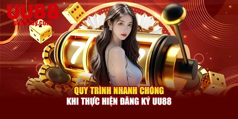 Quy trình nhanh chóng khi thực hiện đăng ký UU88