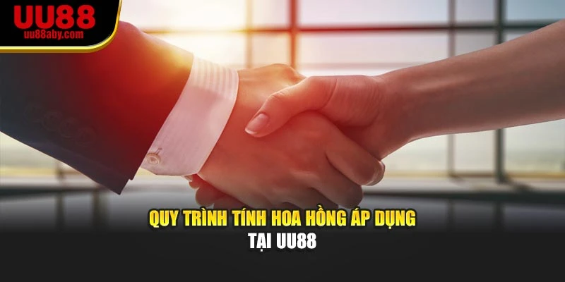 Quy trình tính hoa hồng áp dụng tại UU88