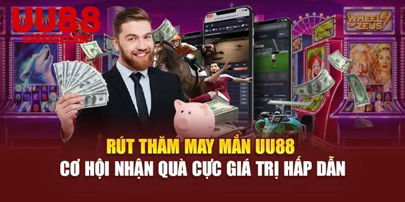 Rút Thăm May Mắn UU88 - Cơ Hội Nhận Quà Cực Giá Trị Hấp Dẫn