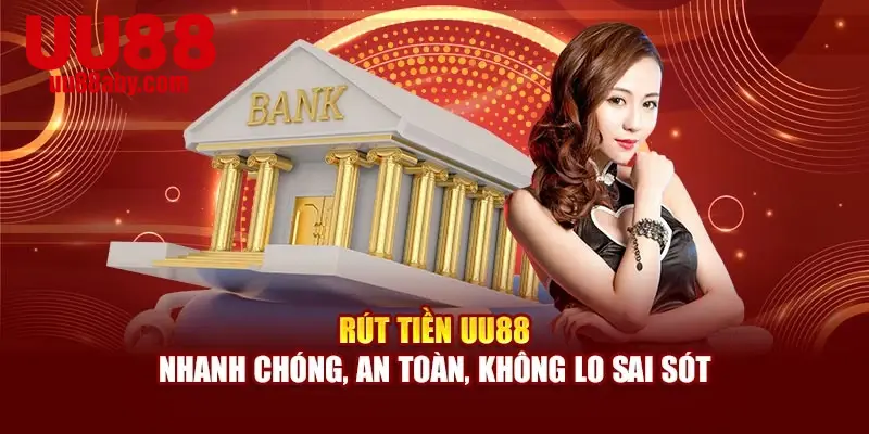 Rút Tiền UU88 – Nhanh Chóng, An Toàn, Không Lo Sai Sót