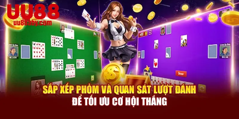 Sắp xếp phỏm và quan sát lượt đánh để tối ưu cơ hội thắng