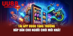 Tải App UU88 Tặng Thưởng Hấp Dẫn Cho Người Chơi Mới Nhất