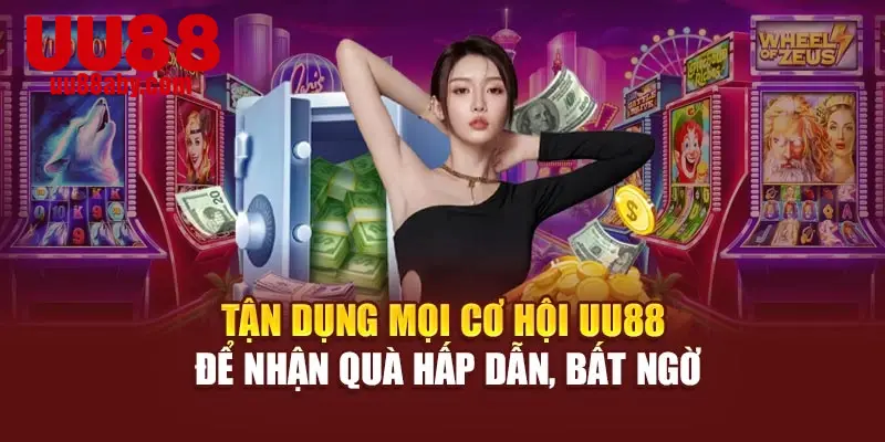 Tận dụng mọi cơ hội UU88 để nhận quà hấp dẫn, bất ngờ
