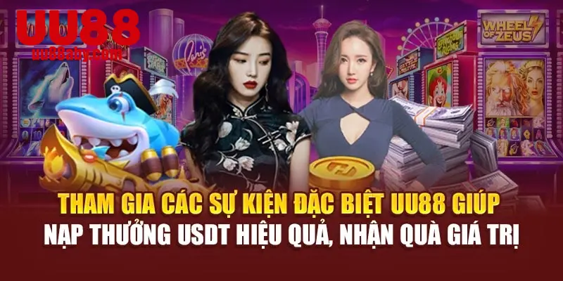 Tham gia các sự kiện đặc biệt UU88 giúp nạp thưởng USDT hiệu quả, nhận quà giá trị