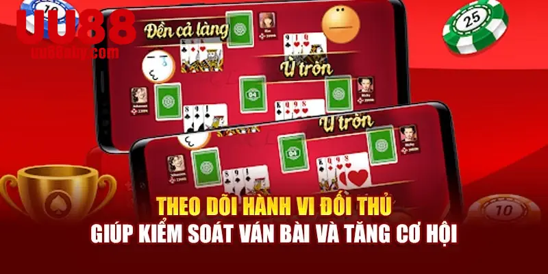 Theo dõi hành vi đối thủ giúp kiểm soát ván bài và tăng cơ hội
