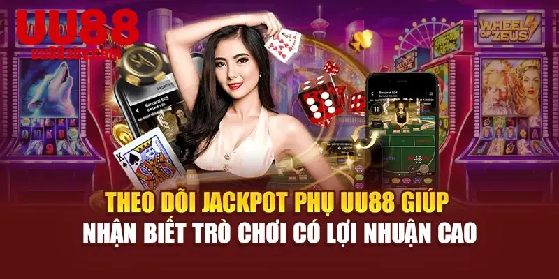 Theo dõi jackpot phụ UU88 giúp nhận biết trò chơi có lợi nhuận cao