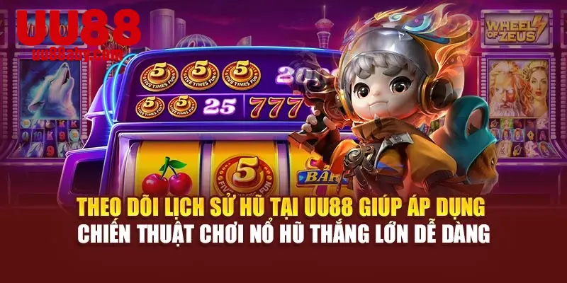 Theo dõi lịch sử hũ tại UU88 giúp áp dụng chiến thuật chơi nổ hũ thắng lớn dễ dàng