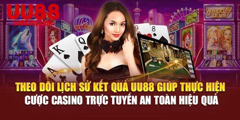 Theo dõi lịch sử kết quả UU88 giúp thực hiện cược casino trực tuyến an toàn hiệu quả