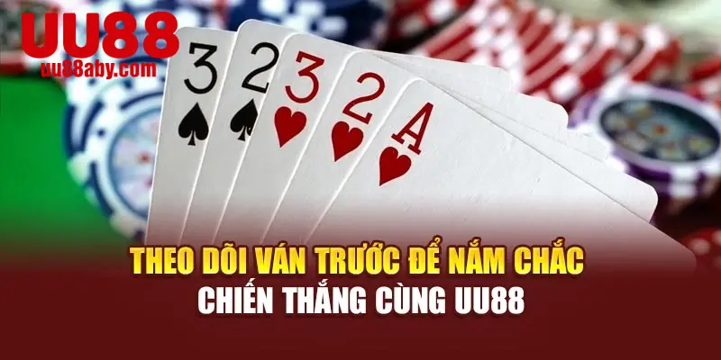 Theo dõi ván trước để nắm chắc thắng cùng UU88